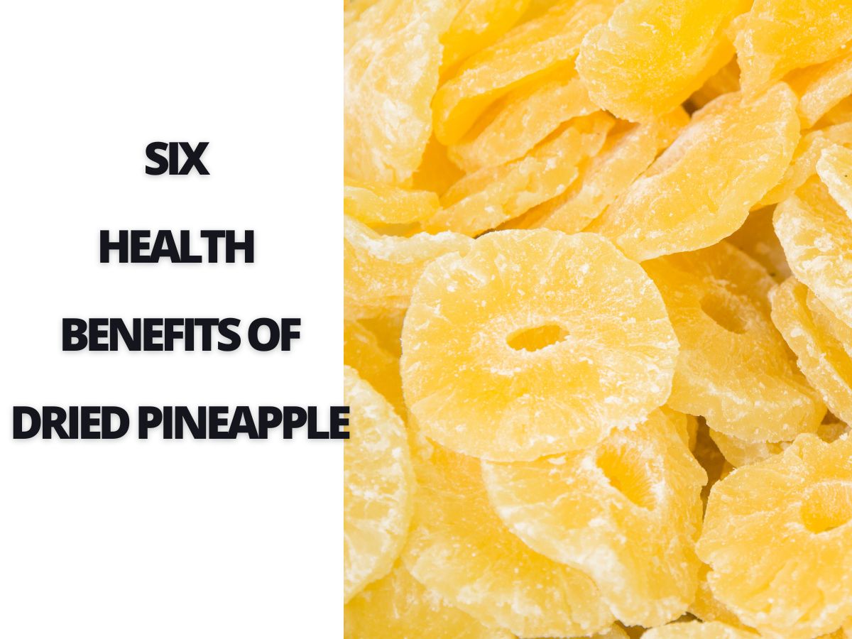 6 Extraordinary Health Benefits of Dried Pineapple