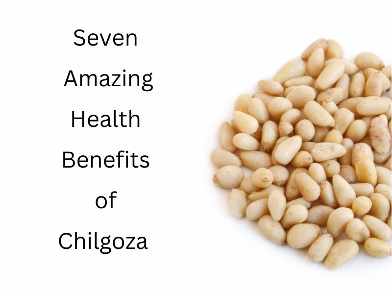 Health Benefits of Chilgoza